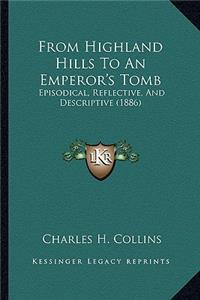 From Highland Hills to an Emperor's Tomb: Episodical, Reflective, and Descriptive (1886)