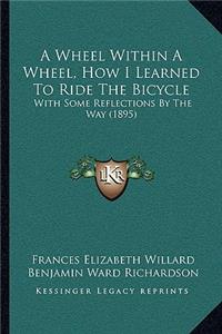 Wheel Within a Wheel, How I Learned to Ride the Bicycle