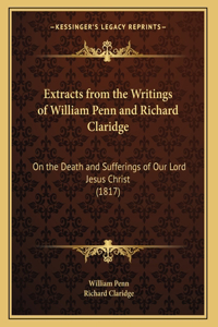 Extracts from the Writings of William Penn and Richard Claridge