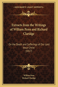 Extracts from the Writings of William Penn and Richard Claridge