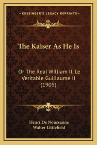 The Kaiser As He Is
