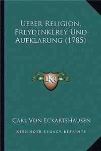 Ueber Religion, Freydenkerey Und Aufklarung (1785)