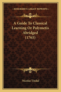 Guide To Classical Learning Or Polymetis Abridged (1765)