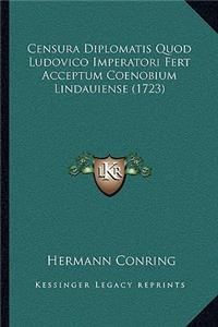 Censura Diplomatis Quod Ludovico Imperatori Fert Acceptum Coenobium Lindauiense (1723)