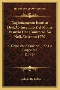 Ragionamento Istorico Dell' Incendio Del Monte Vesuvio Che Comincio' Nell' Anno 1770