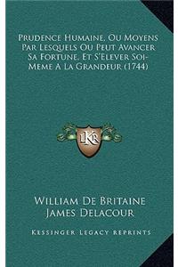 Prudence Humaine, Ou Moyens Par Lesquels Ou Peut Avancer Sa Fortune, Et S'Elever Soi-Meme A La Grandeur (1744)
