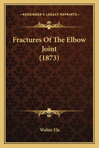 Fractures Of The Elbow Joint (1873)