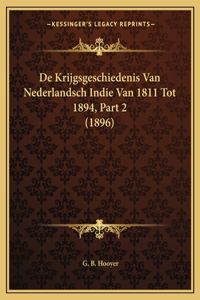 De Krijgsgeschiedenis Van Nederlandsch Indie Van 1811 Tot 1894, Part 2 (1896)