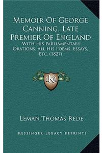 Memoir Of George Canning, Late Premier Of England
