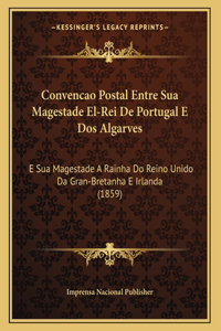 Convencao Postal Entre Sua Magestade El-Rei De Portugal E Dos Algarves