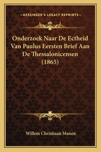 Onderzoek Naar De Ectheid Van Paulus Eersten Brief Aan De Thessalonicensen (1865)