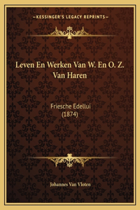 Leven En Werken Van W. En O. Z. Van Haren