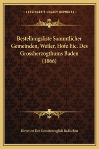 Bestellungsliste Sammtlicher Gemeinden, Weiler, Hofe Etc. Des Grossherzogthums Baden (1866)