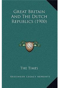 Great Britain And The Dutch Republics (1900)