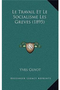 Le Travail Et Le Socialisme Les Greves (1895)