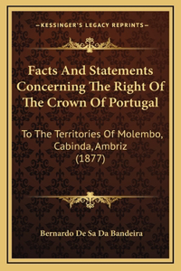 Facts And Statements Concerning The Right Of The Crown Of Portugal
