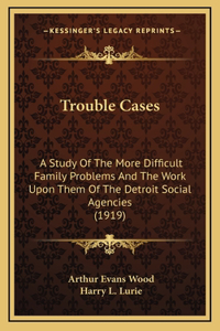 Trouble Cases