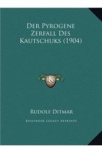 Der Pyrogene Zerfall Des Kautschuks (1904)