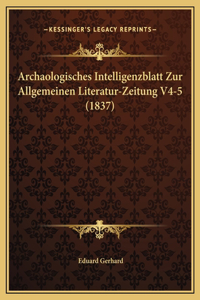 Archaologisches Intelligenzblatt Zur Allgemeinen Literatur-Zeitung V4-5 (1837)