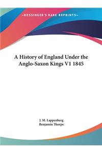 A History of England Under the Anglo-Saxon Kings V1 1845