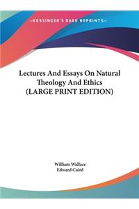 Lectures and Essays on Natural Theology and Ethics