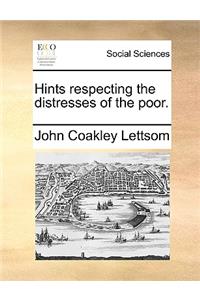 Hints respecting the distresses of the poor.