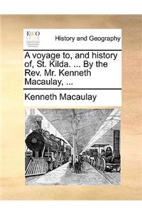 A Voyage To, and History Of, St. Kilda. ... by the REV. Mr. Kenneth Macaulay, ...
