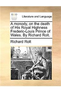 A Monody, on the Death of His Royal Highness Frederic-Louis Prince of Wales. by Richard Rolt.