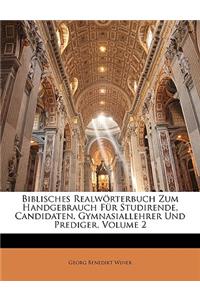 Biblisches Realworterbuch Zum Handgebrauch Fur Studirende, Candidaten, Gymnasiallehrer Und Prediger, Volume 2