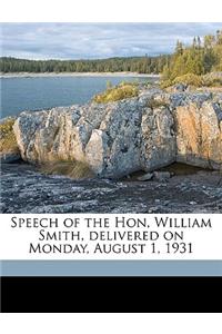 Speech of the Hon, William Smith, Delivered on Monday, August 1, 1931