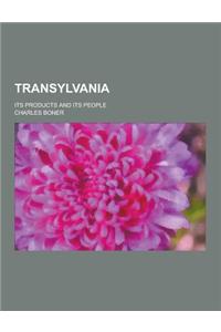 Transylvania; Its Products and Its People