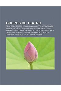 Grupos de Teatro: Grupos de Teatro de Alemania, Grupos de Teatro de Argentina, Grupos de Teatro de Chile, Grupos de Teatro de Colombia