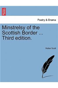 Minstrelsy of the Scottish Border ... Third Edition.