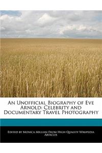 An Unofficial Biography of Eve Arnold