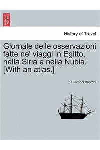 Giornale Delle Osservazioni Fatte Ne' Viaggi in Egitto, Nella Siria E Nella Nubia. [With an Atlas.]