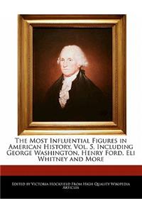 The Most Influential Figures in American History, Vol. 5, Including George Washington, Henry Ford, Eli Whitney and More