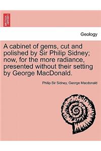 Cabinet of Gems, Cut and Polished by Sir Philip Sidney; Now, for the More Radiance, Presented Without Their Setting by George MacDonald.