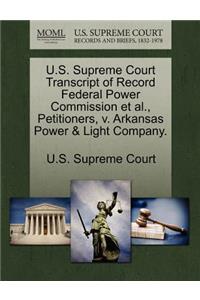 U.S. Supreme Court Transcript of Record Federal Power Commission et al., Petitioners, V. Arkansas Power & Light Company.
