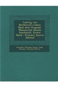 Ludwig Von Beethoven's Leben: Nach Dem Original-Manuscript Deusch Bearbeitet, Erster Band
