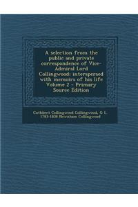 A Selection from the Public and Private Correspondence of Vice-Admiral Lord Collingwood; Interspersed with Memoirs of His Life Volume 2