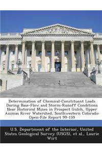 Determination of Chemical-Constituent Loads During Base-Flow and Storm-Runoff Conditions Near Historical Mines in Prospect Gulch, Upper Animas River Watershed, Southwestern Colorado