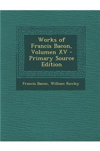 Works of Francis Bacon, Volumen XV