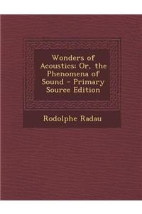 Wonders of Acoustics; Or, the Phenomena of Sound