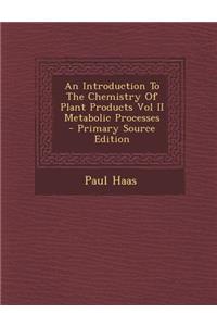 An Introduction to the Chemistry of Plant Products Vol II Metabolic Processes