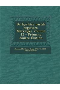 Derbyshire Parish Registers. Marriages Volume 12