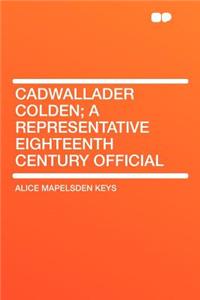 Cadwallader Colden; A Representative Eighteenth Century Official