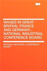 Wages in Great Britain, France and Germany... National Industrial Conference Board