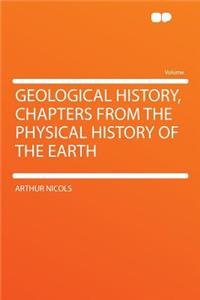 Geological History, Chapters from the Physical History of the Earth