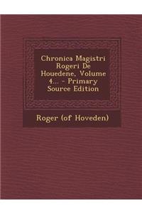 Chronica Magistri Rogeri de Houedene, Volume 4...