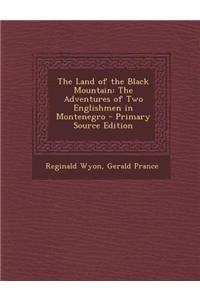 The Land of the Black Mountain: The Adventures of Two Englishmen in Montenegro